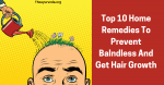 Top 10 Home Remedies To Prevent Balndless And Get Hair Growth